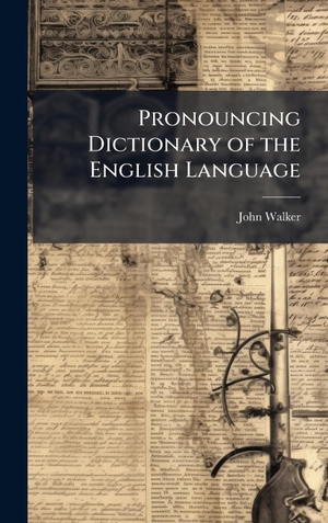 Walker, John. Pronouncing Dictionary of the English Language. Tradd Street Press, 2025.