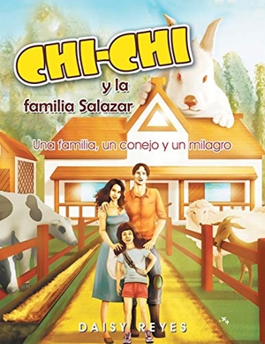 Reyes, Daisy. Chichi y La Familia Salazar - Una Familia, Un Conejo y Un Milagro. Xlibris, 2013.