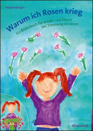 Noppenberger, Anke. Warum ich Rosen krieg - Ein Bilderbuch für Kinder und Eltern bei Trennung im Streit. Reinhardt Ernst, 2022.