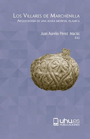 Pérez Macías, Juan Aurelio. Los Villares de Marchenilla : arqueología de una aldea medieval islámica. Servicio de Publicaciones - Universidad de Huelva, 2019.