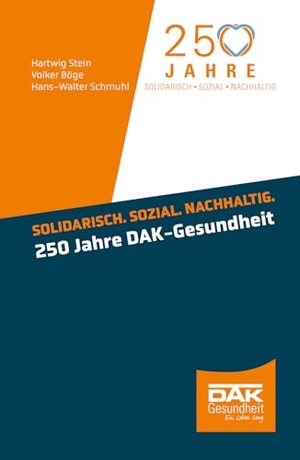 Stein, Hartwig / Böge, Volker et al. Solidarisch. Sozial. Nachhaltig. 250 Jahre DAK-Gesundheit. medhochzwei Verlag, 2024.
