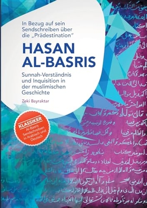 Bayraktar, Zeki. In Bezug auf sein Sendschreiben über die "Prädestination" Hasan Al-Basris - Sunnah-Verständnis und Inquisition in der muslimischen Geschichte. tredition, 2024.