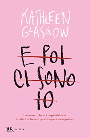 Glasgow, Kathleen. E poi ci sono io. Rizzoli, 2019.