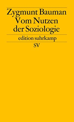 Bauman, Zygmunt. Vom Nutzen der Soziologie. Suhrkamp Verlag AG, 2000.