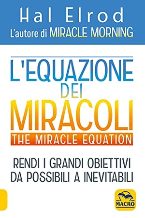 Elrod, Hal. L' equazione dei miracoli. The Miracle Equation. Macro Edizioni, 2021.