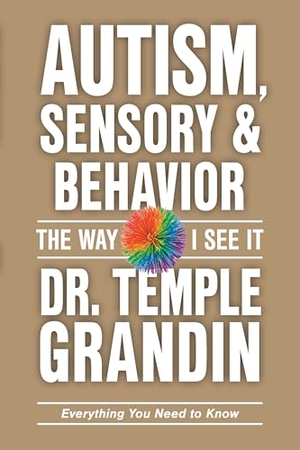 Grandin, Temple. Autism, Sensory and Behavior - Everything You Need to Know. Future Horizons, 2025.