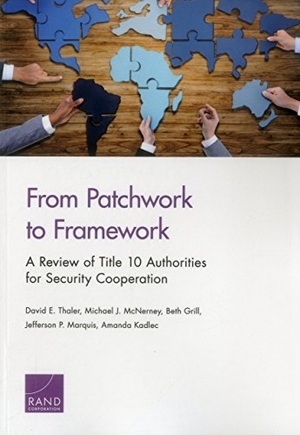 Thaler, David E / McNerney, Michael J et al. From Patchwork to Framework - A Review of Title 10 Authorities for Security Cooperation. RAND Corporation, 2016.