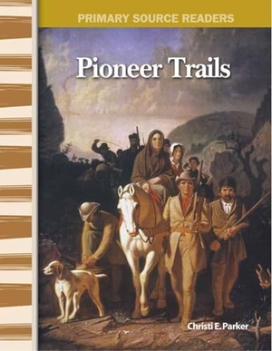 Parker, Christi E. Pioneer Trails. Teacher Created Materials, 2005.