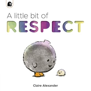 Alexander, Claire. A Little Bit of Respect. Quarto Publishing Plc IWUK, 2022.
