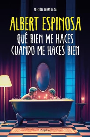 Espinosa, Albert. Qué Bien Me Haces Cuando Me Haces Bien / How Well You Do Me When You Do Me Well. Prh Grupo Editorial, 2023.