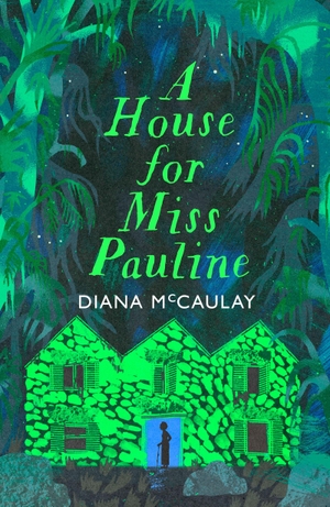 Mccaulay, Diana. A House for Miss Pauline - 'One of the Caribbean's finest writers' Monique Roffey. John Murray Press, 2025.
