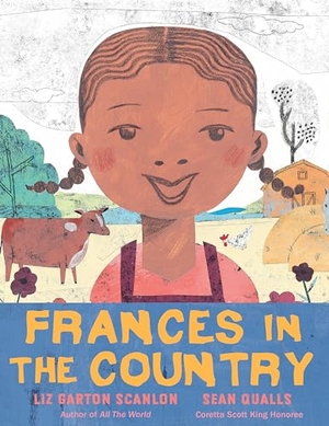 Scanlon, Liz Garton. Frances in the Country. Candlewick Press (MA), 2022.