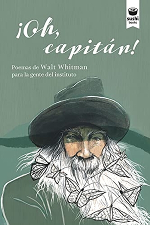 Whitman, Walt / Penélope Pedreira Rodríguez. ¡Oh, capitán! : poemas de Walt Whitman para la gente del instituto. Sushi Books, 2021.