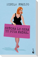 Señora lo sera tu puta madre