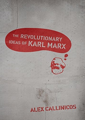 Callinicos, Alex. The Revolutionary Ideas of Karl Marx. Haymarket Books, 2012.