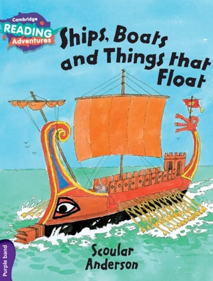 Anderson, Scoular. Cambridge Reading Adventures Ships, Boats and Things That Float Purple Band. Cambridge University Press, 2016.