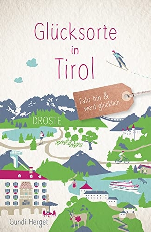 Herget, Gundi. Glücksorte in Tirol - Fahr hin & werd glücklich - mit 80 ausgewählten Highlights und Geheimtipps für besondere Entdeckungen, Ausflüge und Kurztrips. Droste Verlag, 2022.