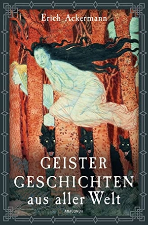 Ackermann, Erich (Hrsg.). Geistergeschichten aus aller Welt. Anaconda Verlag, 2022.