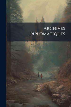 Anonymous. Archives Diplomatiques. Creative Media Partners, LLC, 2025.