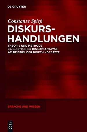 Spieß, Constanze. Diskurshandlungen - Theorie und Methode linguistischer Diskursanalyse am Beispiel der Bioethikdebatte. De Gruyter, 2011.