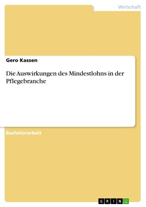 Kassen, Gero. Die Auswirkungen des Mindestlohns in der Pflegebranche. GRIN Publishing, 2014.