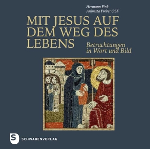 Fink, Hermann / Animata Probst. Mit Jesus auf dem Weg des Lebens - Betrachtungen in Wort und Bild. Schwabenverlag AG, 2023.