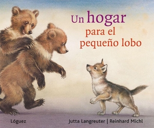 Rodríguez López, L. / Jutta Langreuter. Un hogar para el pequeño lobo. Lóguez Ediciones, 2012.