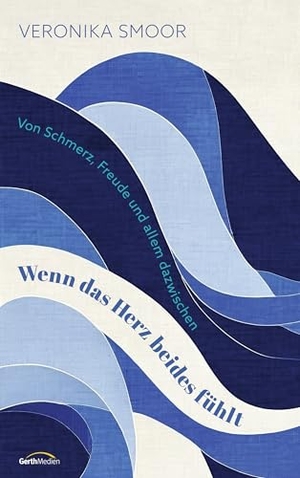 Smoor, Veronika. Wenn das Herz beides fühlt - Von Schmerz, Freude und allem dazwischen. Gerth Medien GmbH, 2026.