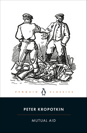 Kropotkin, Peter. Mutual Aid - A Factor of Evolution. Penguin Books Ltd (UK), 2022.