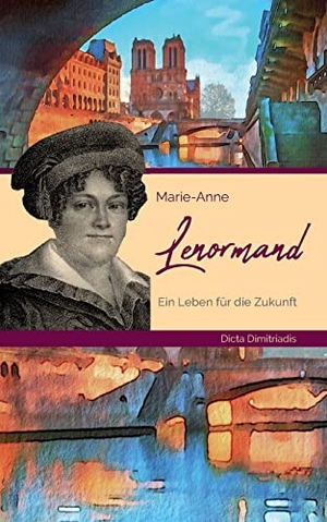 Dimitriadis, Dicta. Marie-Anne Lenormand - Ein Leben für die Zukunft. Cascada Edition, 2022.