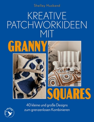 Husband, Shelley. Kreative Patchworkideen mit Granny Squares - 40 kleine und große Designs zum grenzenlosen Kombinieren | Decken, Schals, Accessoires uvm. mit @spincushions. MVG Moderne Vlgs. Ges., 2026.
