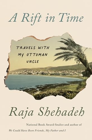 Shehadeh, Raja. A Rift in Time - Travels with My Ottoman Uncle. Other Press (NY), 2024.
