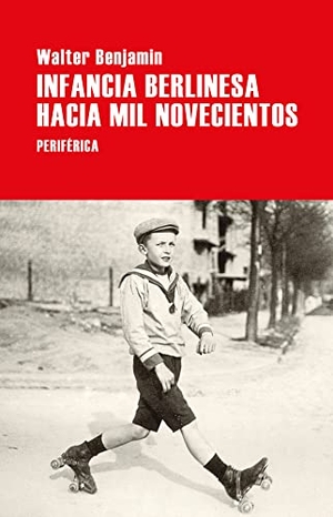 Benjamin, Walter. Infancia Berlinesa Hacia Mil Novecientos. Editorial Periferica, 2022.