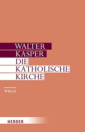 Kasper, Walter. Die Katholische Kirche. Herder Verlag GmbH, 2022.