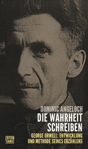 Angeloch, Dominic. Die Wahrheit schreiben - George Orwell: Entwicklung und Methode seines Erzählens. Edition Tiamat, 2022.