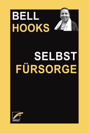 Hooks, Bell. Selbstfürsorge - Schmerz und Heilung Schwarzer Frauen. Unrast Verlag, 2025.