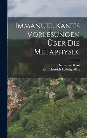 Kant, Immanuel. Immanuel Kant's Vorlesungen über die Metaphysik.. Legare Street Press, 2022.
