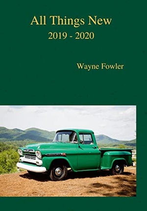 Fowler, Wayne. All Things New 2019 - 2020. Lulu Press, 2021.