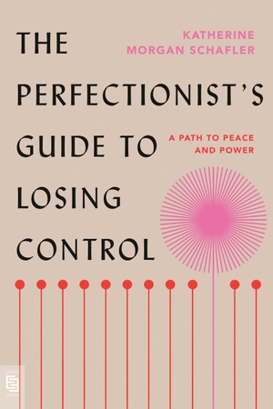 Schafler, Katherine Morgan. The Perfectionist's Guide to Losing Control - A Path to Peace and Power. Penguin LLC  US, 2026.