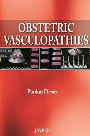 Desai, Pankaj. Obstetric Vasculopathies. Jaypee Brothers Medical Publishers Pvt Ltd, 2013.