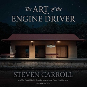Carroll, Steven. The Art of the Engine Driver. HighBridge Audio, 2015.