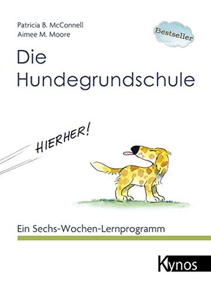 McConnell, Patricia B. / Aimee M. Moore. Die Hundegrundschule - Ein Sechs-Wochen-Lernprogramm. Kynos Verlag, 2014.