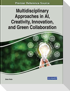Multidisciplinary Approaches in AI, Creativity, Innovation, and Green Collaboration