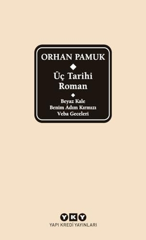 Pamuk, Orhan. Üc Tarihi Roman Beyaz Kale - Benim Adim Kirmizi - Veba Geceleri. Yapi Kredi Yayinlari YKY, 2024.