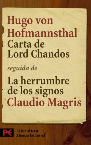 Hofmannsthal, Hugo Von. Carta de Lord Chandos : seguida de "La herrumbre de los signos : Hofmannsthal y la carta de Lord Chandos", de Claudio Magris. Alianza Editorial, 2008.