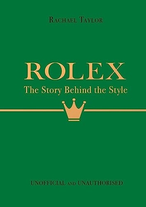 Taylor, Rachael. Rolex: The Story Behind the Style. Bonnier Books Ltd, 2023.