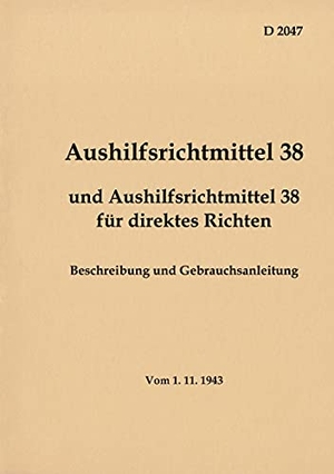 Heise, Thomas (Hrsg.). D 2047 Aushilfsrichtmittel 38 - Beschreibung und Gebrauchsanleitung - vom 1.11.1943 - Neuauflage 2021. Books on Demand, 2021.