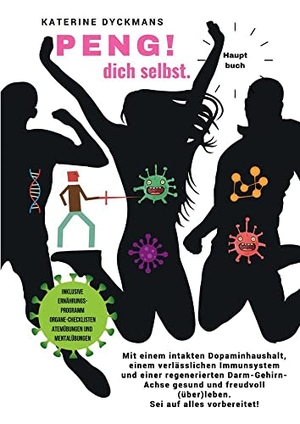 Dyckmans, Katerine. PENG! dich selbst. Hauptbuch. - Mit einem intakten Dopaminhaushalt, einem verlässlichen Immunsystem und einer regenerierten Darm-Gehirn-Achse gesund und freudvoll  (über) leben . Sei auf alles vorbereitet !. tredition, 2022.