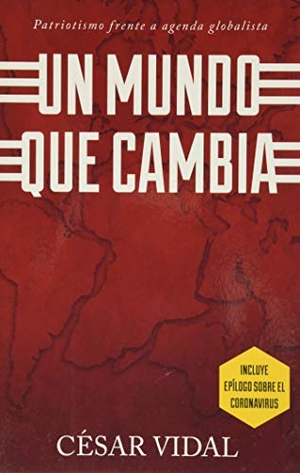Vidal, Cesar. Un Mundo Que Cambia - Patriotismo Frente A Agenda Globalista. Agustin Agency, 2020.
