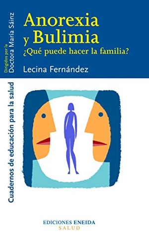Merino, Antonio / Lecina Fernández Moreno. Anorexia y bulimia : ¿qué puede hacer la familia?. Eneida Editorial S.L., 2004.